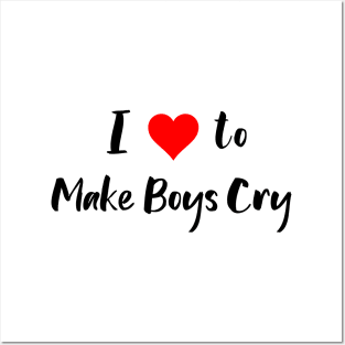 I Love to Make Boys Cry Posters and Art